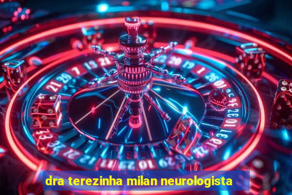 dra terezinha milan neurologista